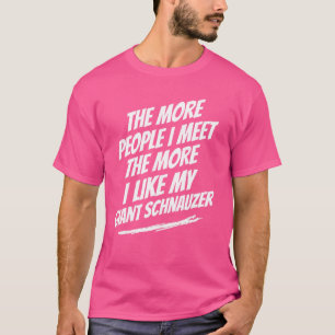 Je mehr Menschen ich treffe Giant Schnauzer Lustig T-Shirt