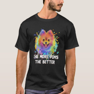 Je mehr Poms desto besser Spitz Spaß Pom T-Shirt