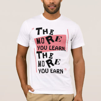 Je mehr Sie lernen, desto mehr verdienen Sie T-Shirt