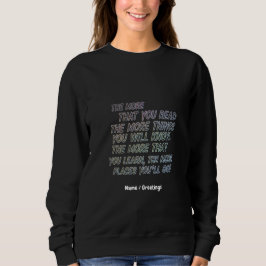 Je mehr Sie lesen, desto mehr Dinge wissen Sie Sweatshirt