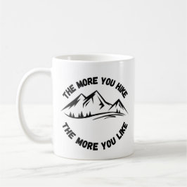 Je mehr Sie wandern, desto mehr mögen Sie Wandern Kaffeetasse