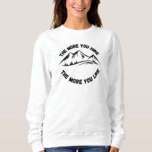 Je mehr Sie wandern, desto mehr mögen Sie Wandern Sweatshirt