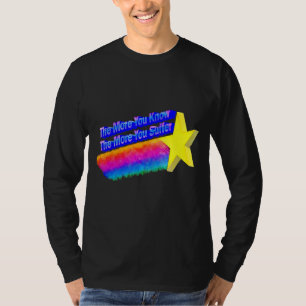 Je mehr Sie wissen, desto mehr leiden Sie 2 T-Shirt