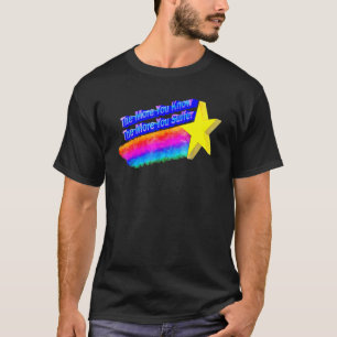 Je mehr Sie wissen, desto mehr leiden Sie T-Shirt
