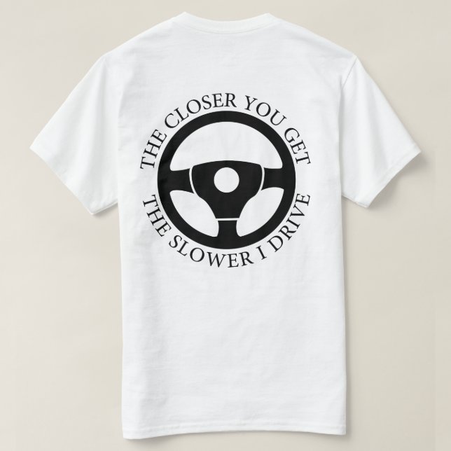 Je Nah, desto langsamer fahre ich sarkastisch T-Shirt (Design Rückseite)