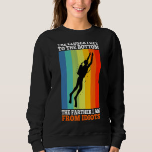 Je Naher ich an die Unterseite komme, desto weiter Sweatshirt