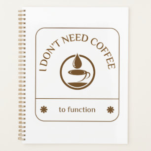 Je n'ai pas besoin de café pour fonctionner