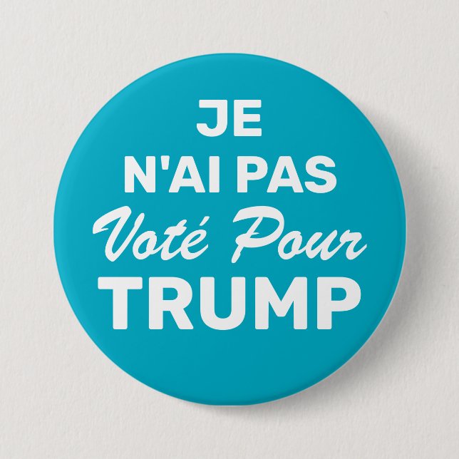 Je N'Ai Pas Stimme für Trump, ich habe nicht für Button (Vorderseite)
