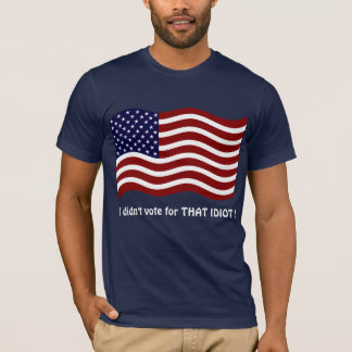 Je n'ai pas voté pour cette IDIOT ! T-shirts