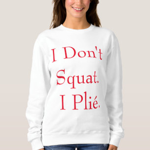 Je ne m'accroupis pas le sweatshirt d'I Plié