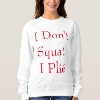 Je ne m'accroupis pas le sweatshirt d'I Plié