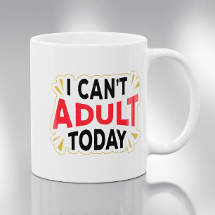 Je ne peux pas être adulte aujourd'hui   Mug à caf
