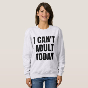 Je ne peux pas sweatshirt adulte de chandail