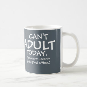 Je ne peux pas tasse adulte d'aujourd'hui