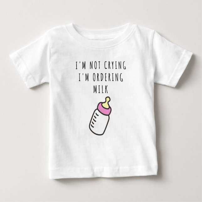 Je ne pleure pas, je commande du lait T-shirt bébé (Devant)