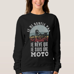 Je Ne Roufle Pas Je Rêve Que Je Suis ein Moto Sweatshirt