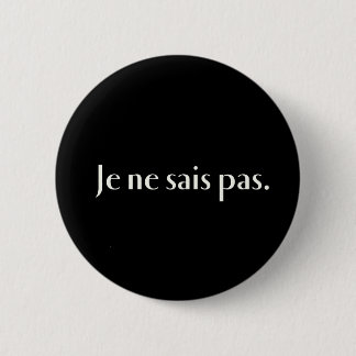 Je Ne sais Pas. Button