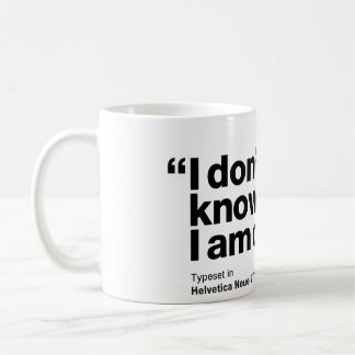 "Je ne sais pas ce que je fais." - Tasse helvetica