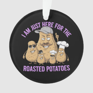 Je ne suis ici que pour les pommes de terre rôties