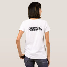 Je ne suis pas 40, j'ai trente-dix T-Shirt drôle p