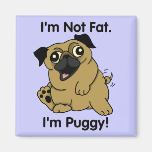 Je ne suis pas gros. Je suis Puggy. Aimant potelé