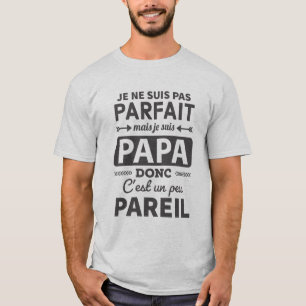 Je ne suis pas parfait mais je suis papa T-Shirt