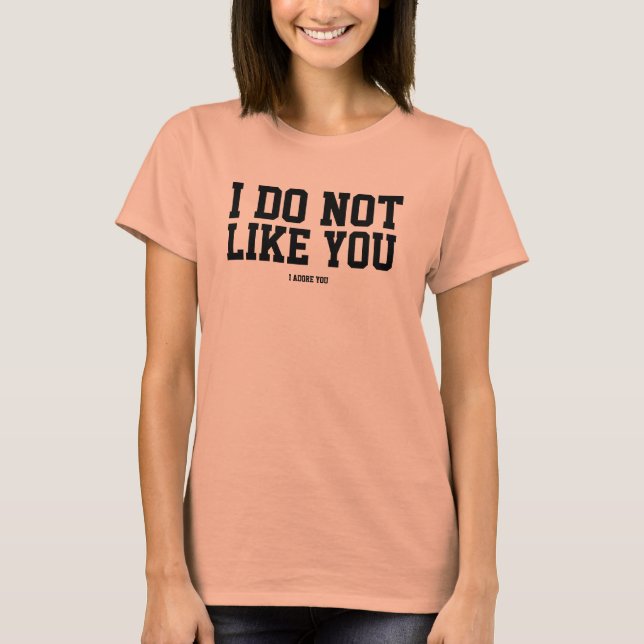 je ne t'aime pas Je t'adore t-shirt mignon et drôl (Devant)