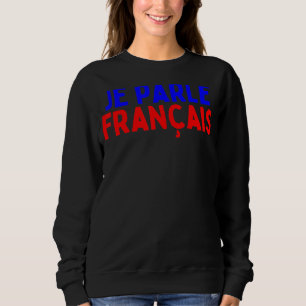 Je Parle Francais Svp I spricht Französisch Dic Sweatshirt