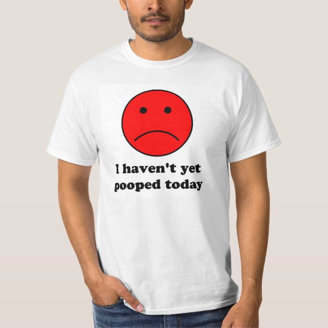 Je pas pooped encore aujourd'hui. T-shirt drôle. (Devant)