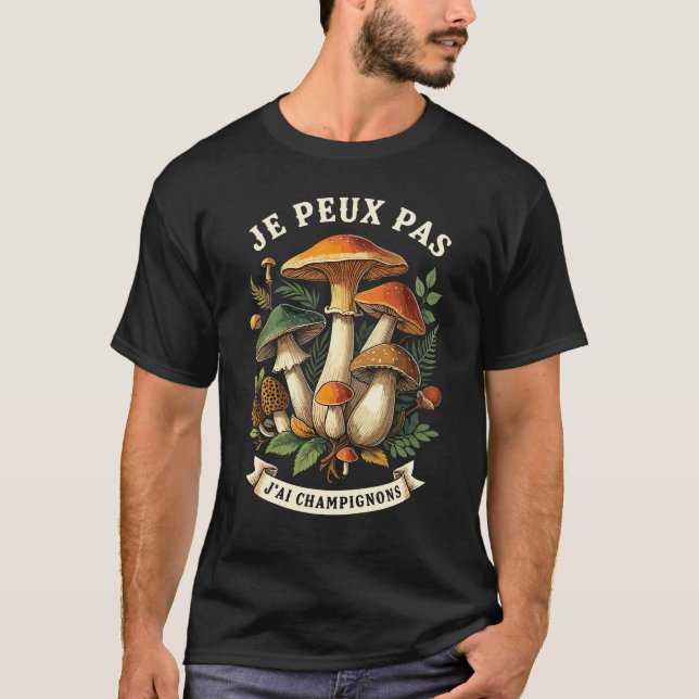 Je Peux Pas J'ai Champignons T-Shirt (Vorderseite)