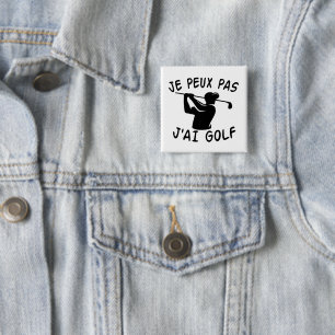 Je Peux Pas J'ai Golf - Funny Golf Button