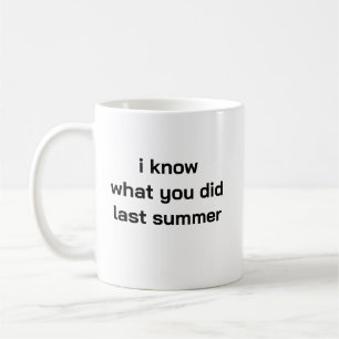 je sais ce que tu as fait l'été dernier mug