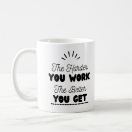 "Je schwerer du arbeitest, desto besser wirst du" Kaffeetasse