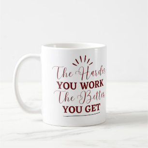 "Je schwieriger du arbeitest, desto besser wirst d Kaffeetasse