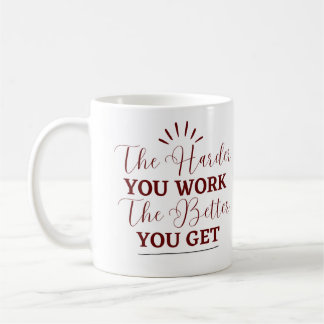 "Je schwieriger du arbeitest, desto besser wirst d Kaffeetasse