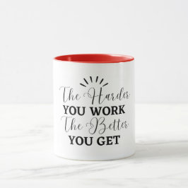 Je schwieriger du arbeitest, desto mehr wirst du tasse