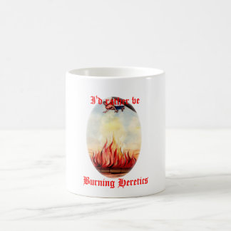 Je serais plutôt tasse brûlante de hérétiques