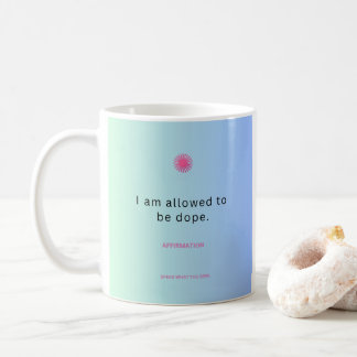 "Je suis autorisé à être Dope" Affirmation Mug ☕ �