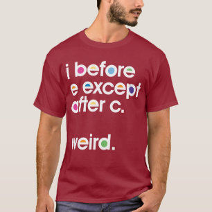 Je suis avant E sauf après C. Weird. T-shirt drô