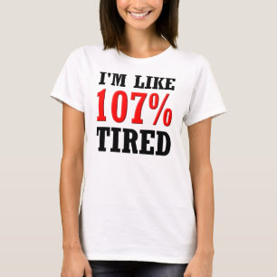 Je suis comme 107% fatigué T-shirt drôle