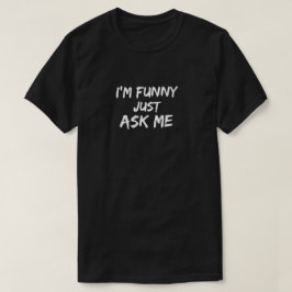 Je suis drôle me demande juste - le T-shirt des