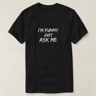 Je suis drôle me demande juste - le T-shirt des