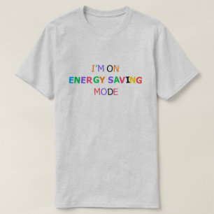 Je Suis En Mode Économie D'Énergie T-Shirt Drôle E