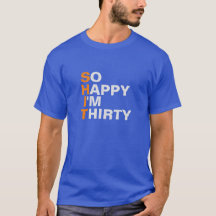 Je suis heureux d'avoir 30 ans T-shirt