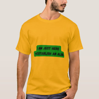 JE SUIS ICI POUR ÉTABLIR UN T-shirt ALIBI
