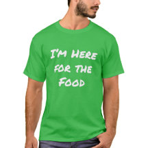 Je suis ici pour le T-shirt de la nourriture
