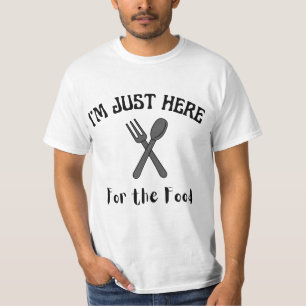 JE SUIS JUSTE ICI POUR LE T-SHIRT ALIMENTAIRE