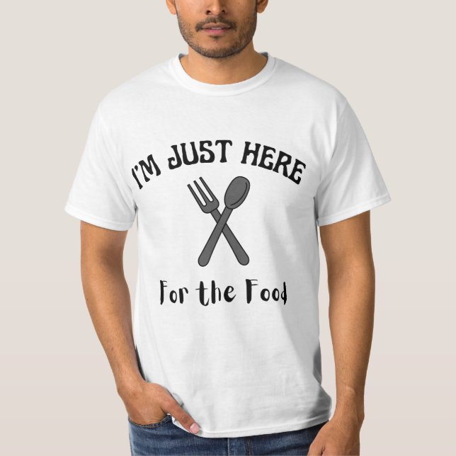 JE SUIS JUSTE ICI POUR LE T-SHIRT ALIMENTAIRE (Devant)