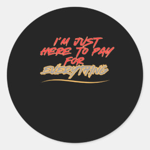 Je suis juste là pour payer pour tout Sticker