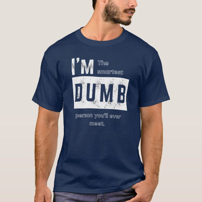 Je suis le T-shirt Dumb le plus intelligent (Devant)